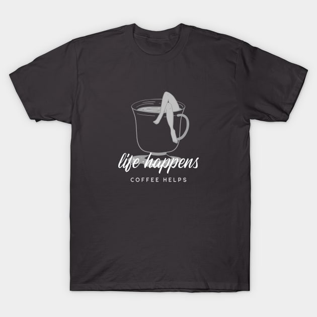 Life Happens, Coffee Helps T-Shirt by Craft and Crumbles